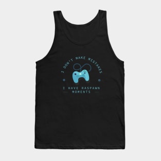 I Don't Make Mistakes; I Have Respawn Moments Tank Top